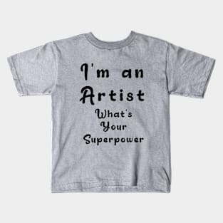 I´m an artist. What´s your superpower Kids T-Shirt